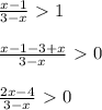 \frac{x-1}{3-x} \ \textgreater \ 1 \\ \\ \frac{x-1-3+x}{3-x} \ \textgreater \ 0 \\ \\ \frac{2x-4}{3-x} \ \textgreater \ 0