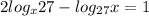 2log_x27-log_{27}x=1