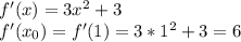 f'(x)=3x^2+3&#10;\\f'(x_0)=f'(1)=3*1^2+3=6&#10;