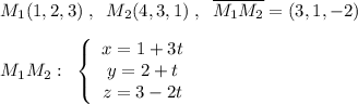 M_1(1,2,3)\; ,\; \; M_2(4,3,1)\; ,\; \; \overline {M_1M_2}=(3,1,-2)\\\\M_1M_2:\; \; \left\{\begin{array}{c}x=1+3t\\y=2+t\\z=3-2t\end{array}\right