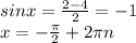 sinx=\frac{2-4}{2}=-1&#10;\\x=- \frac{\pi}{2}+2\pi n