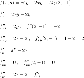 f(x,y)=x^2y-2xy\; ,\; \; M_0(2,-1)\\\\f'_{x}=2xy-2y\\\\f''_{xx}=2y\; ,\; \; \; f''(2,-1)=-2\\\\f''_{xy}=2x-2\; ,\; \; \; f''_{xy}(2,-1)=4-2=2\\\\f'_{y}=x^2-2x\\\\f''_{yy}=0\; ,\; \; \; f''_{yy}(2,-1)=0\\\\f''_{yx}=2x-2=f''_{xy}