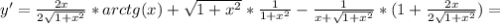 y'= \frac{2x}{2\sqrt{1+x^2}}*arctg(x)+\sqrt{1+x^2}* \frac{1}{1+x^2} - \frac{1}{x+\sqrt{1+x^2}}*(1+\frac{2x}{2\sqrt{1+x^2}}) =