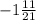 -1 \frac{11}{21}