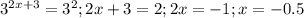 3^{2x+3}=3^2; 2x+3=2; 2x=-1; x=-0.5