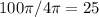 100 \pi /4 \pi =25&#10;