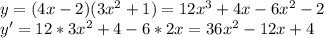 y=(4x-2)(3x^2+1)=12x^3+4x-6x^2-2&#10;\\y'=12*3x^2+4-6*2x=36x^2-12x+4