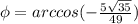 \phi = arccos(- \frac{5 \sqrt{35} }{49} )