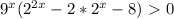 9^x(2^{2x}-2*2^x-8)\ \textgreater \ 0