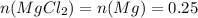 n(MgCl_{2} )=n(Mg)=0.25&#10;