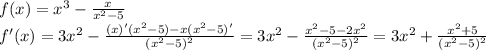 f(x)= x^3-\frac{x}{x^2-5} \\&#10;f'(x)=3x^2-\frac{(x)'(x^2-5)-x(x^2-5)'}{(x^2-5)^2}=3x^2-\frac{x^2-5-2x^2}{(x^2-5)^2}=3x^2+\frac{x^2+5}{(x^2-5)^2}