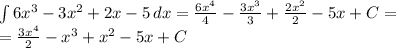 \int\limits {6x^3-3x^2+2x-5} \, dx = \frac{6x^4}{4} - \frac{3x^3}{3} + \frac{2x^2}{2}-5x+C=\\&#10;=\frac{3x^4}{2} - x^3 + x^2-5x+C