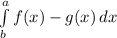 \int\limits^a_b {f(x)-g(x)} \, dx