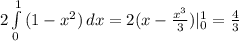 2 \int\limits^1_0 {(1-x^2)}\,dx=2(x- \frac{x^3}{3})|_0^1= \frac{4}{3}