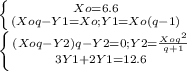 \left \{ {{Xo=6.6 } \atop {(Xoq-Y1=Xo ;Y1=Xo(q-1)}} \right. \\ \left \{ {{(Xoq-Y2)q-Y2=0;Y2 =\frac{Xoq^2}{q+1} } \atop {3Y1+2Y1=12.6}} \right.