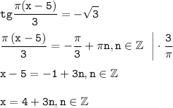 \displaystyle \tt tg\frac{\pi(x-5)}{3} =-\sqrt{3}\\ \\ \dfrac{\pi\left(x-5\right)}{3} =-\frac{\pi}{3} +\pi n,n \in \mathbb{Z}~~\bigg|\cdot\frac{3}{\pi} \\ \\ x-5=-1+3n,n \in \mathbb{Z}\\ \\ x=4+3n,n \in \mathbb{Z}