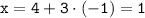 \tt x=4+3\cdot\left(-1\right)=1