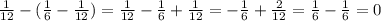 \frac{1}{12}-( \frac{1}{6}- \frac{1}{12} )= \frac{1}{12}- \frac{1}{6}+\frac{1}{12} =-\frac{1}{6}+\frac{2}{12}= \frac{1}{6} -\frac{1}{6} =0