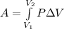 A = \int \limits_{V_{1}}^{V_{2}}P \Delta V