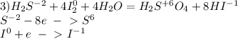 3)H_2S^{-2}+4I_2^{0}+4H_2O=H_2S^{+6}O_4+8HI^{-1}&#10;\\S^{-2}-8e\ -\ \textgreater \ S^6&#10;\\I^0+e\ -\ \textgreater \ I^{-1}