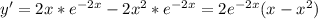 y'=2x* e^{-2x} -2x^{2}*e^{-2x}=2e^{-2x}(x-x^2)