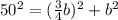 50^{2} = ( \frac{3}{4}b )^{2} + b^{2}