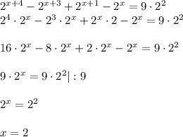 2^{x+4}-2^{x+3}+2^{x+1}-2^x=9\cdot 2^2\\2^4\cdot 2^x-2^3\cdot 2^x+2^x\cdot 2-2^x=9\cdot 2^2\\ \\ 16\cdot 2^x-8\cdot 2^x+2\cdot 2^x-2^x=9\cdot 2^2\\ \\ 9\cdot 2^x=9\cdot 2^2|:9\\ \\ 2^x=2^2\\ \\ x=2