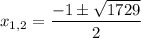 x_{1,2}= \dfrac{-1\pm \sqrt{1729} }{2}