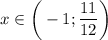 x \in\bigg (-1; \dfrac{11}{12} \bigg)