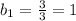 b_1= \frac{3}{3} =1