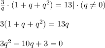 \frac{3}{q}\cdot(1+q+q^2)=13|\cdot (q\ne0)\\ \\ 3(1+q+q^2)=13q\\ \\ 3q^2-10q+3=0