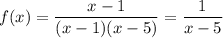 f(x)=\dfrac{x-1}{(x-1)(x-5)}=\dfrac{1}{x-5}