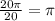 \frac{20 \pi }{20} = \pi