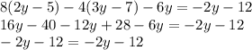 8(2y - 5) - 4(3y - 7) - 6y = -2y - 12\\&#10;16y - 40 - 12y + 28 - 6y = -2y - 12\\&#10;-2y - 12 = -2y - 12&#10;