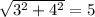 \sqrt{3 ^{2} + 4 ^{2} } = 5