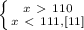 \left \{ {{x\ \textgreater \ 110} \atop {x\ \textless \ 111,[11]}} \right.