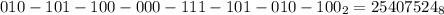 010-101-100-000-111-101-010-100 _{2} = 25407524 _{8}