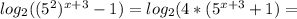 log _{2} ((5^2) ^{x+3} -1) = log _{2}(4*(5 ^{x+3} +1) =