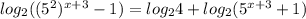 log _{2} ((5^2) ^{x+3} -1) = log _{2}4 +log _{2} (5 ^{x+3} +1)