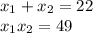 x_1+x_2=22\\ x_1x_2=49