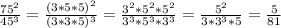 \frac{75^2}{45^3}= \frac{(3*5*5)^2}{(3*3*5)^3}= \frac{3^2*5^2*5^2}{3^3*5^3*3^3}= \frac{5^2}{3*3^3*5} = \frac{5}{81}