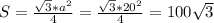 S= \frac{ \sqrt{3}*a^{2}}{4}= \frac{ \sqrt{3}*20^{2}}{4}=100 \sqrt{3}