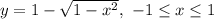 y=1-\sqrt{1-x^2},\ -1 \leq x \leq 1