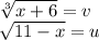 \\\sqrt[3]{x+6}=v&#10;\\\sqrt{11-x}=u