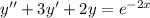 y''+3y'+2y=e^{-2x}