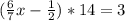 ( \frac{6}{7} x- \frac{1}{2} ) * 14 =3