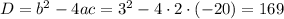 D=b^2-4ac=3^2-4\cdot2\cdot(-20)=169