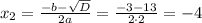 x_2= \frac{-b- \sqrt{D} }{2a} = \frac{-3-13}{2\cdot2} =-4