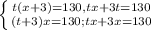 \left \{ {{t (x + 3) = 130, tx + 3t = 130} \atop {(t + 3) x = 130; tx + 3x = 130}} \right.