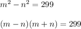 m^2 - n^2 = 299 \\ \\ &#10;(m - n)(m + n) = 299